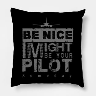 Be Nice I Might Be Your Pilot Someday grey version Aviation Aircraft T-Shirt Pillow