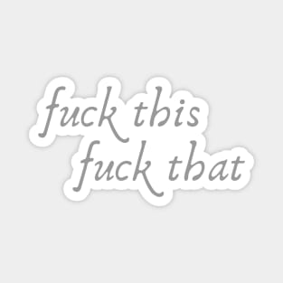 Fuck This Fuck That Magnet