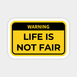 warning: life is not fair Magnet