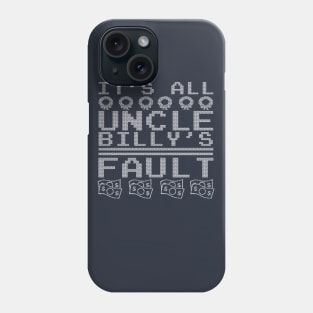 Uncle Billy's Fault Phone Case