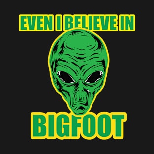 Alien Believes In Bigfoot T-Shirt