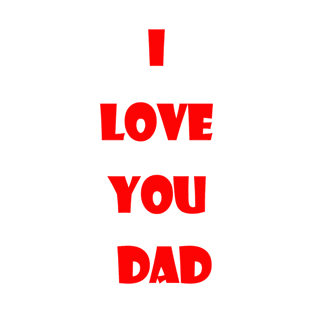 I love you dad T-Shirt