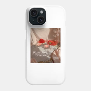 It's Not Selfish To Make Your Happiness Your Priority Print Phone Case