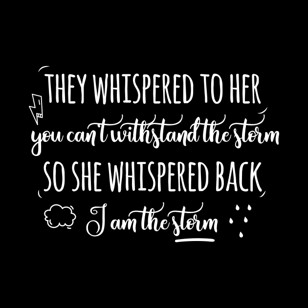 They whispered to her you can't withstand the storm by EmergentGear