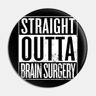 Straight Outta Brain Surgery Pin