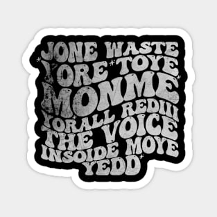 Jone Waste Yore Toye Monme T-Shirt, Unisex, Funny Shirt, Funny Gift for Her, Funny Gen Z Gift Gag Gift, Funny Gift for Him Magnet