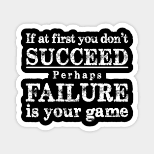 If at first you don't succeed, perhaps failure is your game Magnet