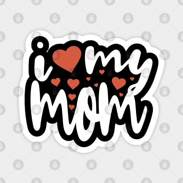 I Love My Mom Magnet by Tesszero