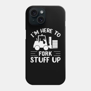 Im Here To Fork Stuff Up Funny Forklift Operator Phone Case