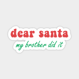 Dear Santa My Brother Did It Magnet