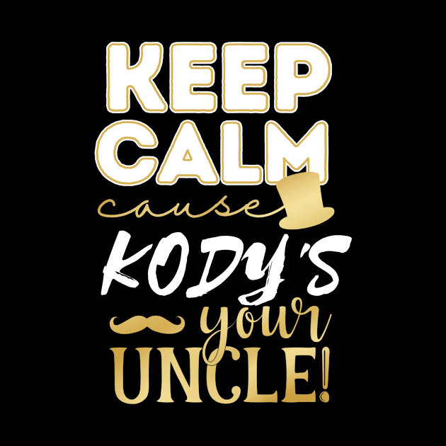 Keep calm cause Kody is your uncle Kody by TheWrightLife