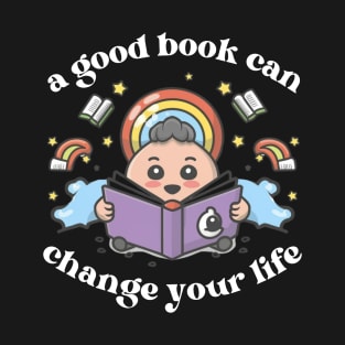 A Good Book Can Change your Life - Book Quote T-Shirt