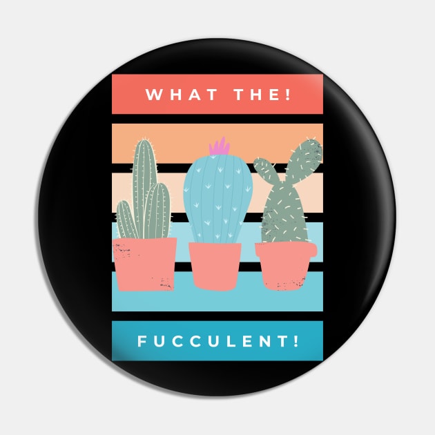 What the Fucculent. Cactus Succulents Plants Pin by That Cheeky Tee