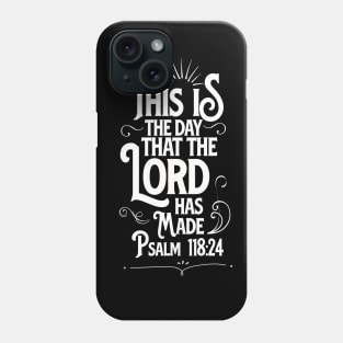 This is the day that the LORD has made, from Psalm 118:24, white text Phone Case