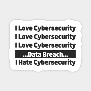 I love Cybersecurity Data Breach I Hate Cybersecurity Magnet