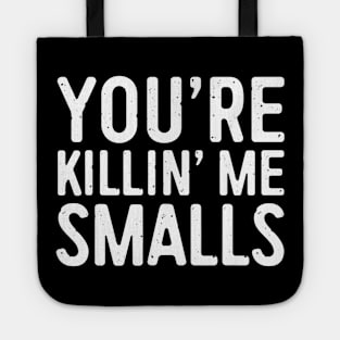 Youre Killing Me Smalls Shirt Baseball Tote