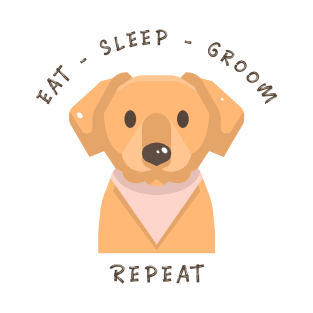 Dog Grooming Eat Sleep Groom Repeat, Dog Quotes T-Shirt