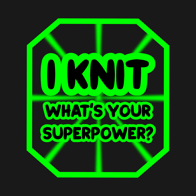 I knit, what's your superpower? by colorsplash