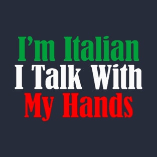 I'm Italian I Talk With My Hands T-Shirt