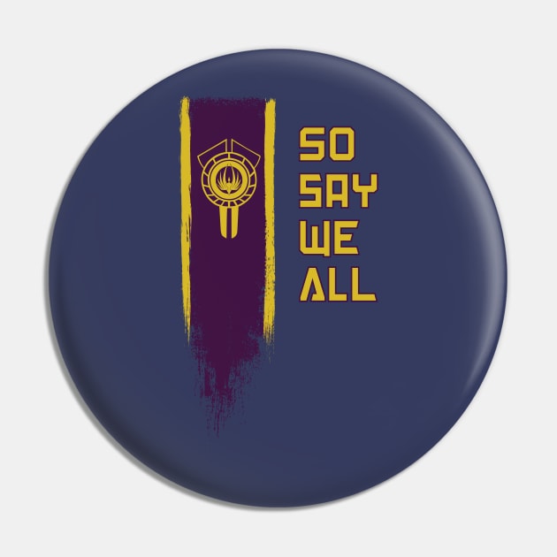 So Say We All Pin by AnotheHero