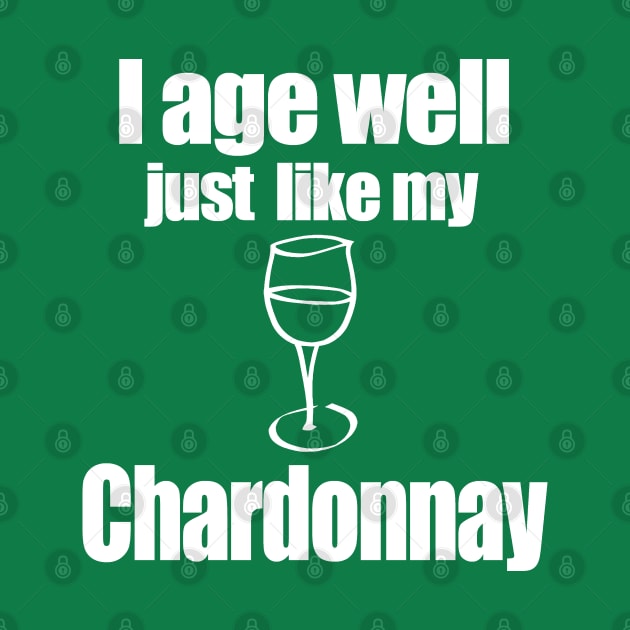 I age well just like my Chardonnay by MarinasingerDesigns