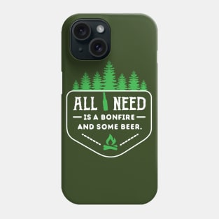 ALL I NEED IS BONFIRE AND BEER Phone Case