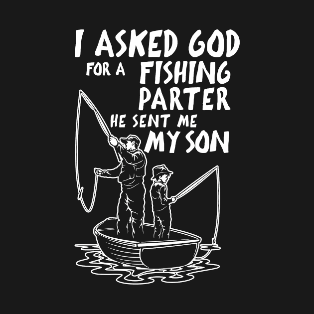 I Asked God For A Fishing Parter He Sent me My Son by US GIFT