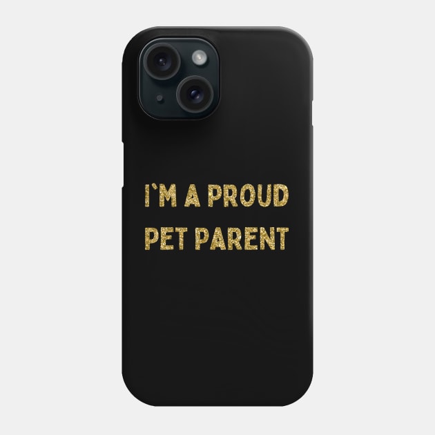 I'm a Proud Pet Parent, Love Your Pet Day Phone Case by DivShot 