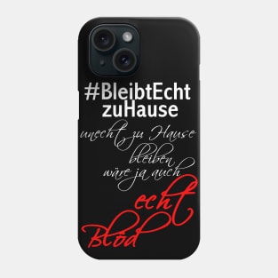 #bleibtechtzuhause unecht zu Hause bleiben wäre ja auch echt blöd Phone Case