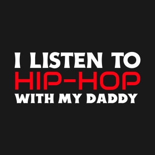 I Listen To Hip Hop With My Daddy T-Shirt