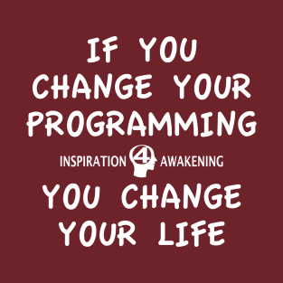 Change your programming, change your life T-Shirt