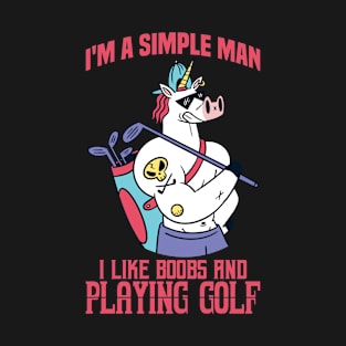 I'm A Simple Man I Like Boobs And Playing Golf T-Shirt