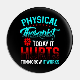 Physical Therapy Today It Hurts Tomorrow It Works Pin