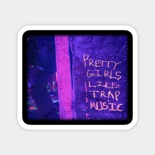 pretty girls like trap music Magnet