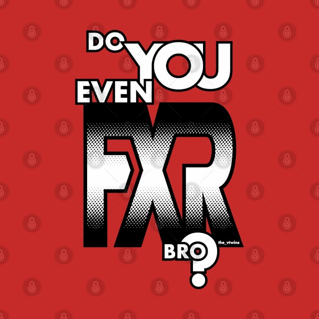 Do You Even FXR Bro ? by the_vtwins