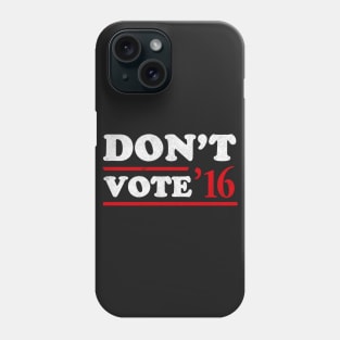 Don't Vote T-Shirt Phone Case