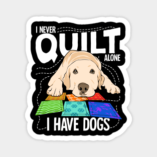 I Never Quilt Alone I Have Dogs Magnet