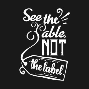 'See The Able Not The Label' Autism Awareness Shirt T-Shirt