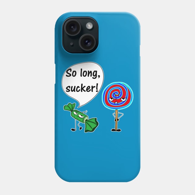 So Long, Sucker! Phone Case by DitzyDonutsDesigns