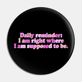 Daily reminder: I am right where I am supposed to be Pin