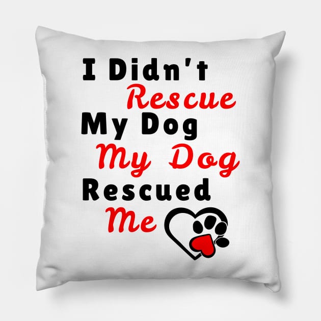 My dog rescued Me Pillow by JKA