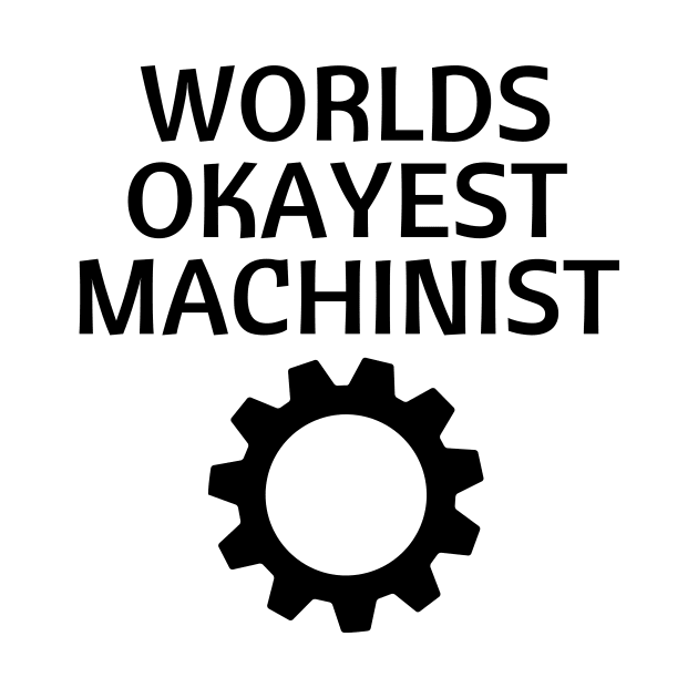 World okayest machinist by Word and Saying