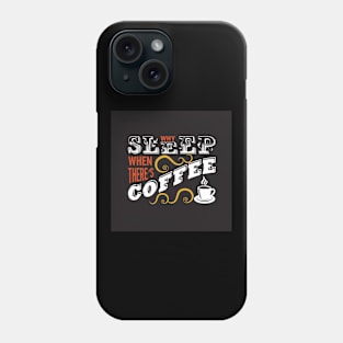 Why Sleep When Theres Coffee Funny Coffee Lover Phone Case