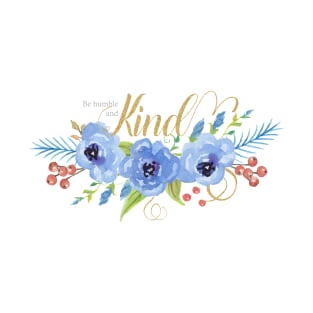 Be Humble and Kind blue watercolor flowers T-Shirt