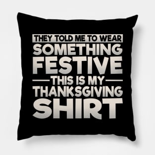 This Is My Festive Thanksgiving Shirt Pillow