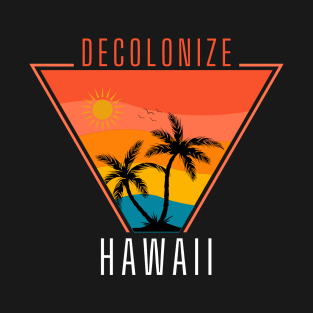 Decolonize Hawaii - Fight For Freedom Radical Leftist T-Shirt