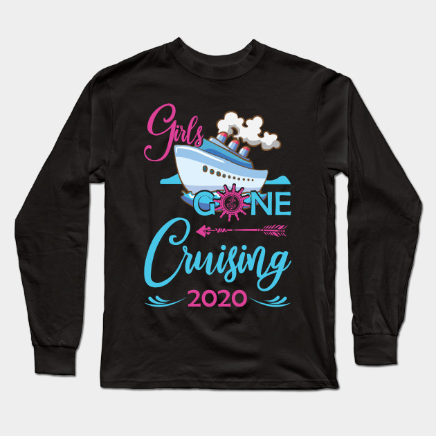 Girls Gone Cruising 2020 Cruise Vacation Girls Trip Vacation Long Sleeve T Shirt Teepublic