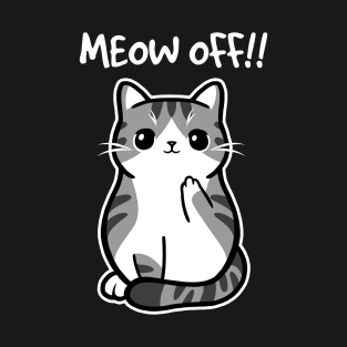 Meow off T-Shirt