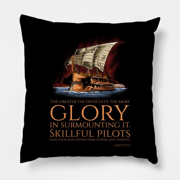 The greater the difficulty, the more glory in surmounting it. Skillful pilots gain their reputation from storms and tempests. - Epictetus Pillow by Styr Designs