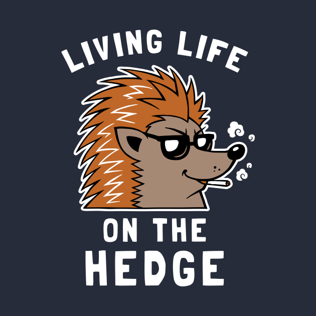 Living Life On The Hedge by dumbshirts